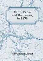 Cairo, Petra and Damascus, in 1839 5518920032 Book Cover
