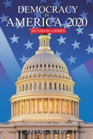 Democracy in America 2020: Second In A Series 1665523840 Book Cover