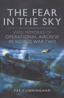 The Fear in the Sky: Vivid Memories of Bomber Aircrew in World War Two 1848846487 Book Cover