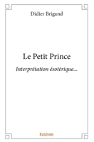 Le Petit Prince – Interprétation ésotérique… (French Edition) 2414361859 Book Cover