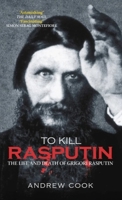 To Kill Rasputin: The Life and Death of Gregori Rasputin (Revealing History (Hardcover)) 0752434098 Book Cover