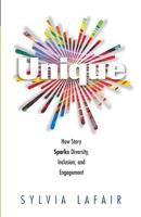 Unique: How Story Sparks Diversity, Inclusion, and Engagement 0988362511 Book Cover