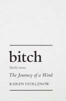 Bitch: The Journey of a Word 1009392328 Book Cover