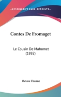 Contes De Fromaget: Le Cousin De Mahomet (1882) 1166762432 Book Cover