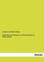 Briefwechsel und Tagebücher des Fürsten Hermann von Pückler-Muskau. 3955800415 Book Cover
