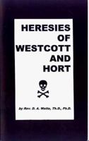 Heresies of Westcott & Hort 1568480148 Book Cover