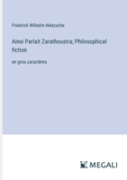 Ainsi Parlait Zarathoustra; Philosophical fiction: en gros caractères (French Edition) 3387041144 Book Cover