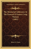 The Memorial Addresses At The Funeral Of James Craig Watson 1104295512 Book Cover