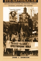 Eco-nationalism: Anti-nuclear Activism and National Identity in Russia, Lithuania and Ukraine 0822318377 Book Cover