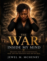 THE WAR INSIDE MY MIND: Breaking Free from Overthinking, Fear, and Emotional Chaos B0GZGQ62X7 Book Cover