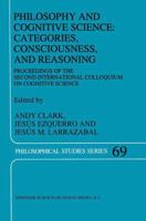 Philosophy and Cognitive Science: Categories, Consciousness, and Reasoning : Proceeding of the Second International Colloquium on Cognitive Science 079234068X Book Cover