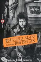 Wanted Man: In Search of Bob Dylan 0806512660 Book Cover