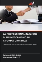 LA PROFESSIONALIZZAZIONE DI UN MECCANISMO DI RIFORMA GIURIDICA: L'INVENZIONE DELLA GIUSTIZIA DI TRANSIZIONE IN MALI (Italian Edition) 6208800862 Book Cover