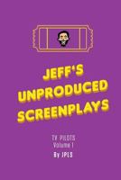 Jeff's Unproduced Screenplays: TV Pilots Volume 1 1722203277 Book Cover