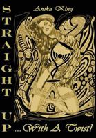 Straight Up... with a Twist! (Collector Edition) 1291601627 Book Cover