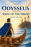 Odysseus and the Song of the Sirens: Greek Mythology for Kids: A Story About Planning Ahead and Decision Making (Little Decision Makers) B0H89V926H Book Cover