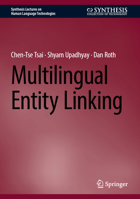 Multilingual Entity Linking (Synthesis Lectures on Human Language Technologies) 3031749006 Book Cover