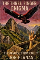 THE THREE-FINGER ENIGMA : RESURRECTION CODEX: The Resurrection is not a miracle its a return of the ancients B0FM4F345C Book Cover