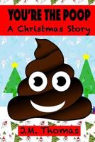 You’re The Poop A Christmas Story 1981465456 Book Cover