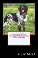 Munsterlander Dog Training and Understanding Guide Book Tips 1492166871 Book Cover