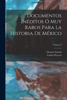 Documentos In�ditos � Muy Raros Para La Historia De M�xico; Volume 9 1019013222 Book Cover
