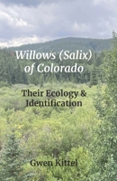 Willows (Salix) of Colorado: Their Ecology & Identification 1300974745 Book Cover