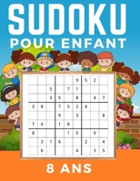 Sudoku Enfant 8 Ans: Livre de grilles de Sudoku Facile, Medium, Difficile et leurs solutions. Entraîne la Mémoire et la Logique. Des Heures De Jeux B08929ZC3F Book Cover
