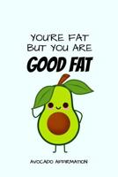 You're Fat but you are Good Fat Avocado Affirmation: Funny Avocado Fat Jokes quotes notebook. Azure Cover 1091655952 Book Cover