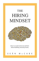 The Hiring Mindset: How to avoid universal pitfalls when building amazing teams. 1775350304 Book Cover
