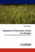 Response of late-sown wheat to nitrogen: growth and development, yield and yield economics 3844305033 Book Cover