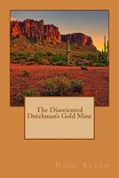 The Disoriented Dutchman's Gold Mine 1544133537 Book Cover