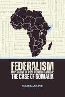 Federalism Imperative in Post-Conflict Africa: The Case of Somalia (Looh Press Theses) 1912411849 Book Cover