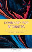 Nonbinary For Beginners: Everything you’ve been afraid to ask about gender, pronouns, being an ally, and black & white thinking (Nonbinary Books) B0BPK41F37 Book Cover