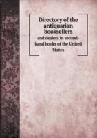 Directory of the Antiquarian Booksellers and Dealers in Second-hand Books of the United States ...: Together With ... Hints for Finding the Author, ... a List of Practical Bibliographies, Trade... 1015364187 Book Cover