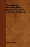 The Standard Oratorios: Their Stories, Their Music, and Their Composers 1016312873 Book Cover