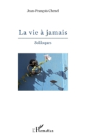 La vie à jamais: Soliloques (French Edition) 2343101779 Book Cover