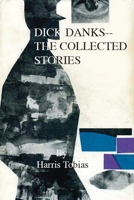 Dick Danks: The Collected Stories 1482624990 Book Cover