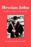 Hessian John: Indian Wars Surgeon 1466959576 Book Cover