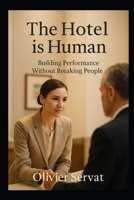 The Hotel is Human: Building Performance Without Breaking People B0GM8BYMMQ Book Cover