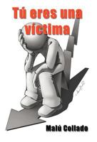 Tu Eres Una Victima 1463319614 Book Cover