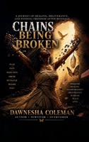 Chains Being Broken: A Journey of healing, deliverance, and finding freedom after bondage B0H9BYHLSG Book Cover