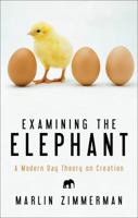 Examining the Elephant: A Modern-Day Theory on Creation 1617771406 Book Cover