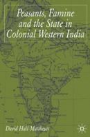 Peasants, Famine and the State in Colonial Western India 1403949026 Book Cover