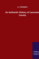 An Authentic History of Lancaster County 3846052973 Book Cover
