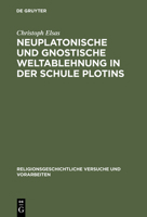 Neuplatonische und gnostische Weltablehnung in der Schule Plotins (Religionsgeschichtliche Versuche und Vorarbeiten) 3110039419 Book Cover