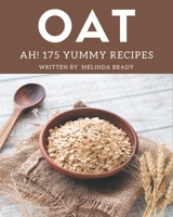 Ah! 175 Yummy Oat Recipes: Unlocking Appetizing Recipes in The Best Yummy Oat Cookbook! B08JK2RD79 Book Cover