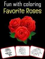 Fun with Coloring Favorite Roses: Favorite Roses pictures, coloring and learning book with fun for kids B095JVN3PL Book Cover
