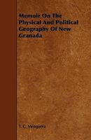 Memoir On the Physical and Political Geography of New Granada B0BP42JCTM Book Cover