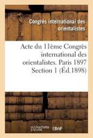 Acte Du 11a]me Congra]s International Des Orientalistes. Paris 1897 Section 1 2013707169 Book Cover