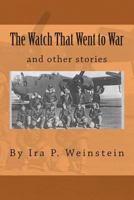 The Watch That Went to War: And Other Stories 1493547623 Book Cover